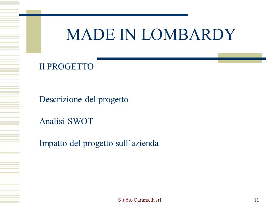 Studio Caramelli srl11 MADE IN LOMBARDY Il PROGETTO Descrizione del progetto Analisi SWOT Impatto del progetto sullazienda