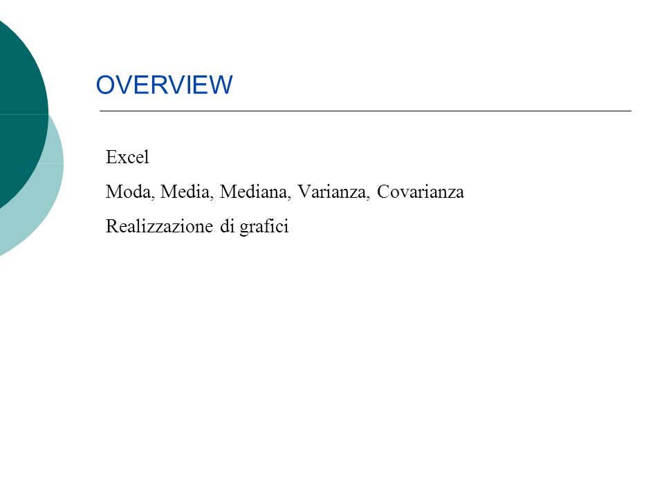 Excel Moda, Media, Mediana, Varianza, Covarianza Realizzazione di grafici OVERVIEW