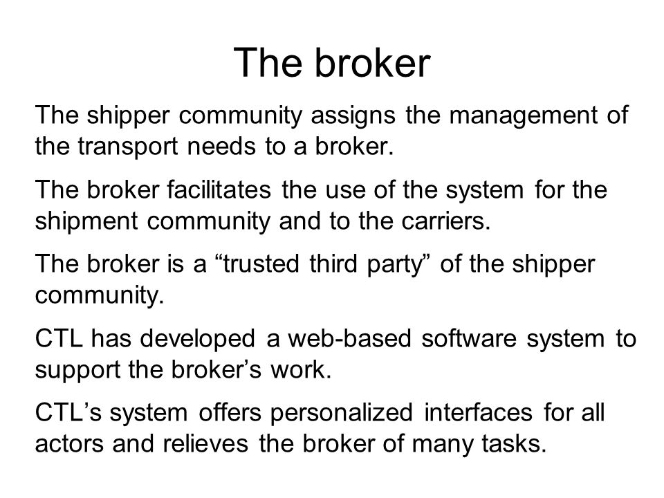 The broker The shipper community assigns the management of the transport needs to a broker.