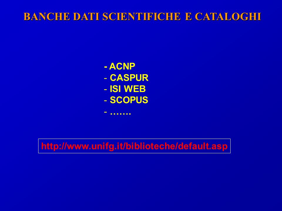 BANCHE DATI SCIENTIFICHE E CATALOGHI - ACNP - CASPUR - ISI WEB - SCOPUS - …….