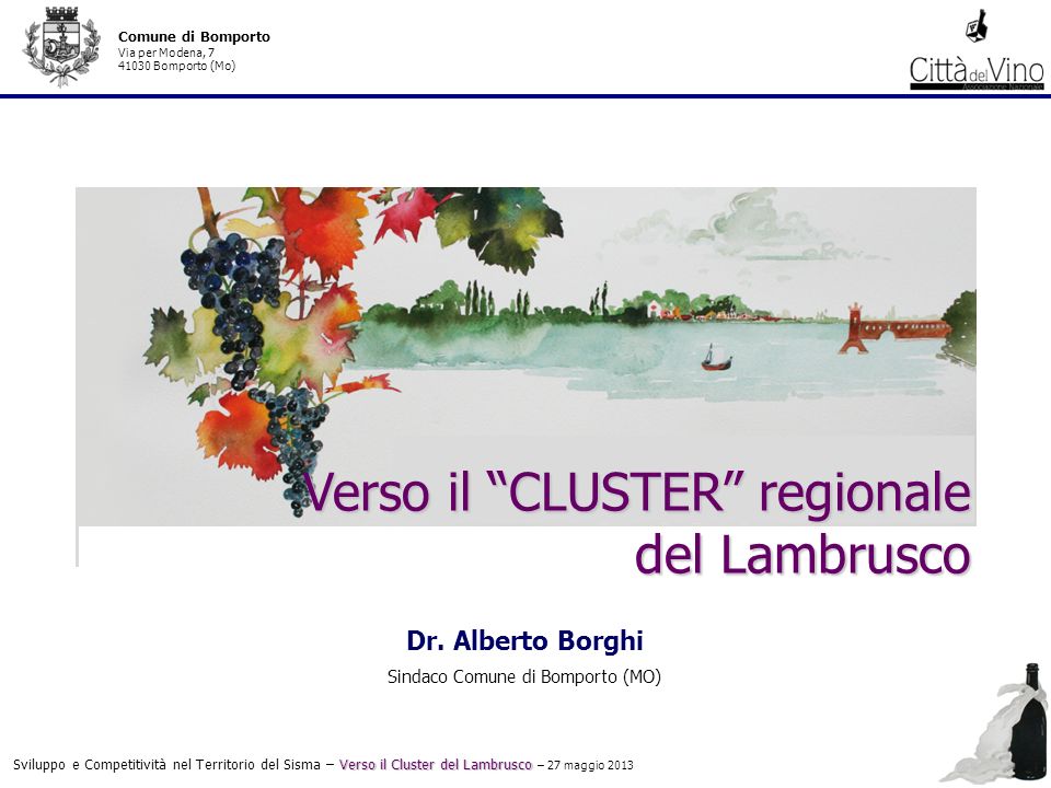 Verso il Cluster del Lambrusco Sviluppo e Competitività nel Territorio del Sisma – Verso il Cluster del Lambrusco – 27 maggio 2013 Comune di Bomporto Via per Modena, Bomporto (Mo) Dr.