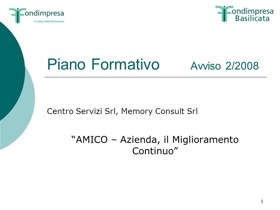 1 Piano Formativo Avviso 2/2008 Centro Servizi Srl, Memory Consult Srl AMICO – Azienda, il Miglioramento Continuo