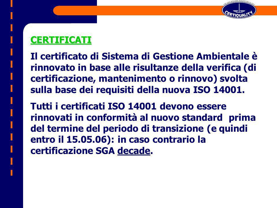 CERTIFICATI Il certificato di Sistema di Gestione Ambientale è rinnovato in base alle risultanze della verifica (di certificazione, mantenimento o rinnovo) svolta sulla base dei requisiti della nuova ISO