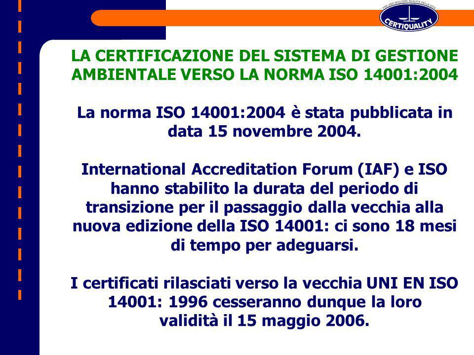 LA CERTIFICAZIONE DEL SISTEMA DI GESTIONE AMBIENTALE VERSO LA NORMA ISO 14001:2004 La norma ISO 14001:2004 è stata pubblicata in data 15 novembre 2004.