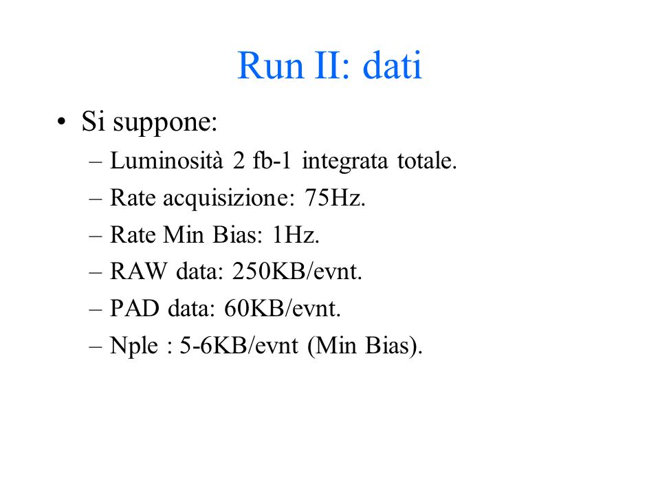 Run II: dati Si suppone: –Luminosità 2 fb-1 integrata totale.