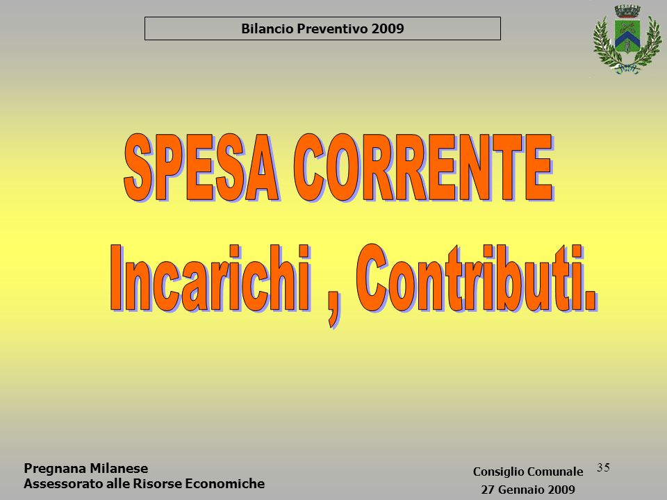 35 Bilancio Preventivo 2009 Pregnana Milanese Assessorato alle Risorse Economiche Consiglio Comunale 27 Gennaio 2009