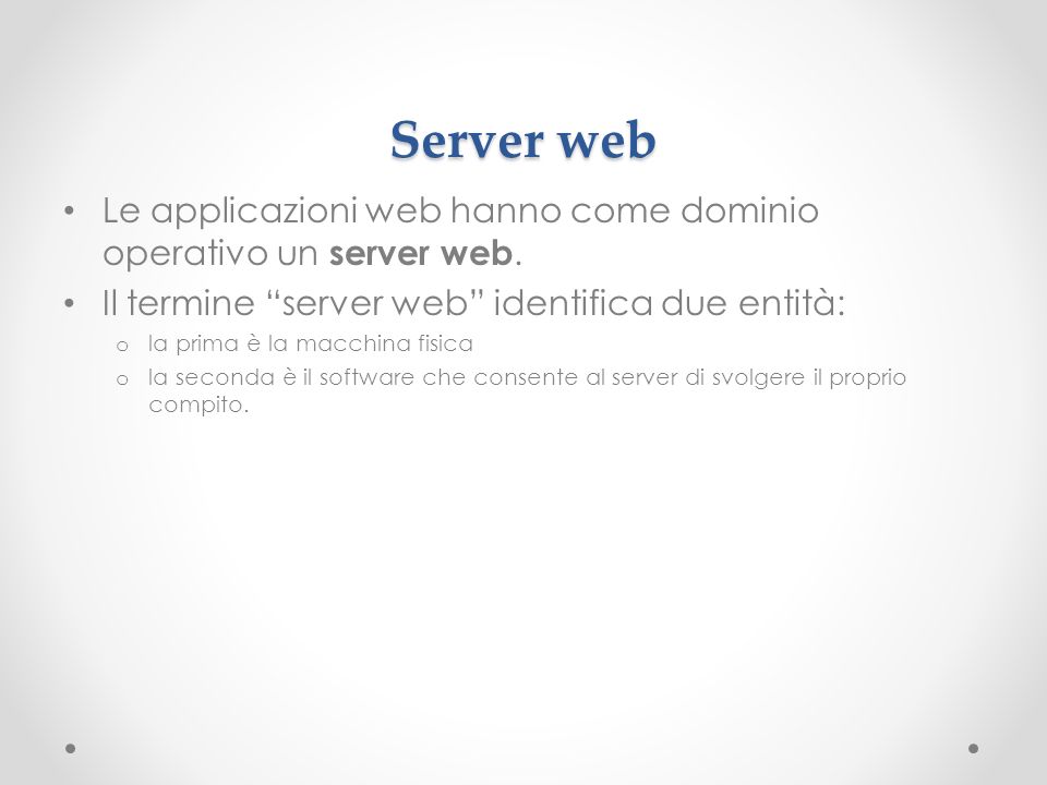 Server web Le applicazioni web hanno come dominio operativo un server web.