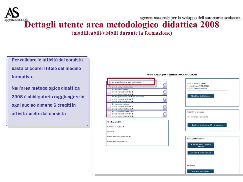 Dettagli utente area metodologico didattica 2008 (modificabili/visibili durante la formazione) Per validare le attività del corsista basta cliccare il titolo del modulo formativo.