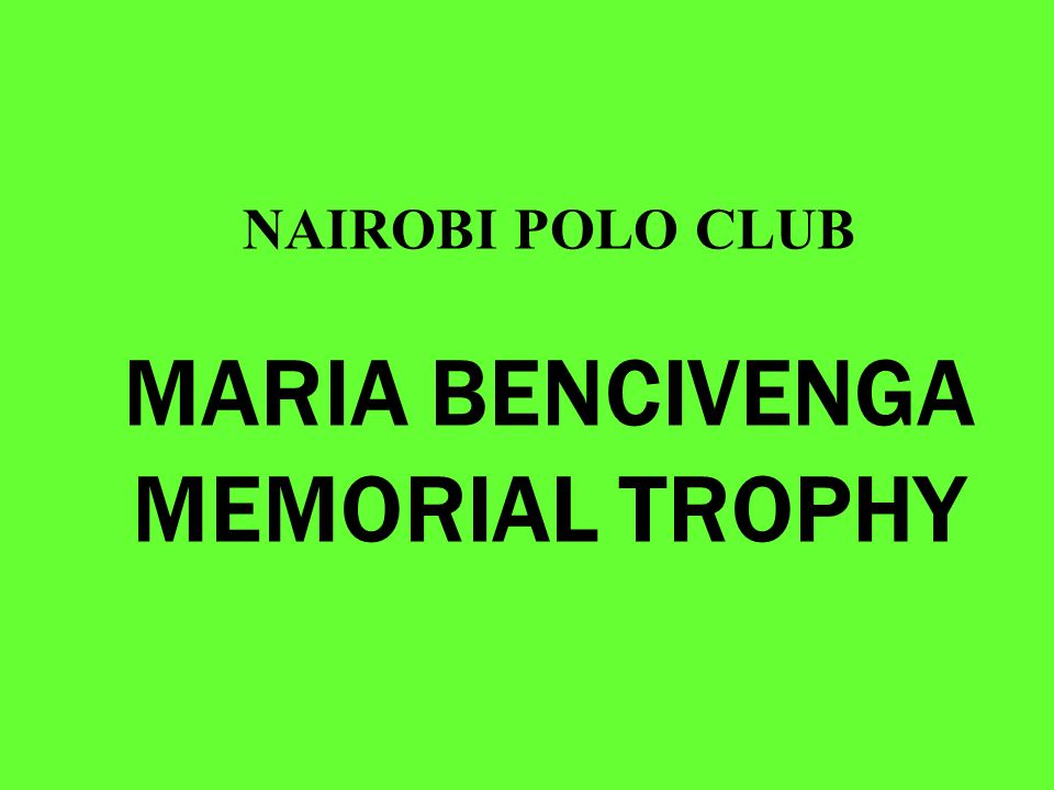 NAIROBI POLO CLUB MARIA BENCIVENGA MEMORIAL TROPHY