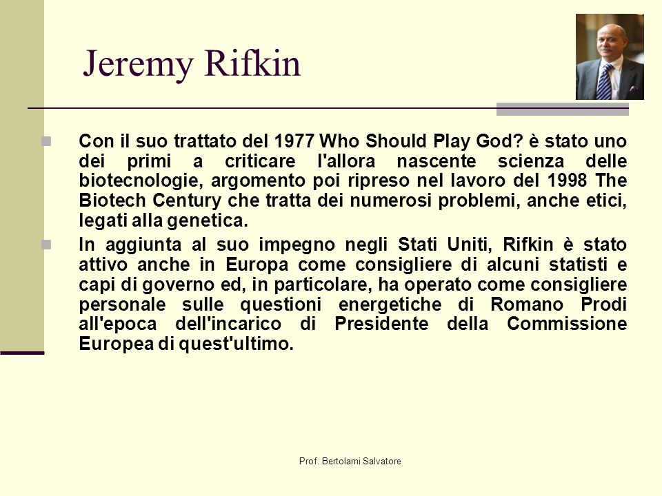 Prof. Bertolami Salvatore Jeremy Rifkin Con il suo trattato del 1977 Who Should Play God.