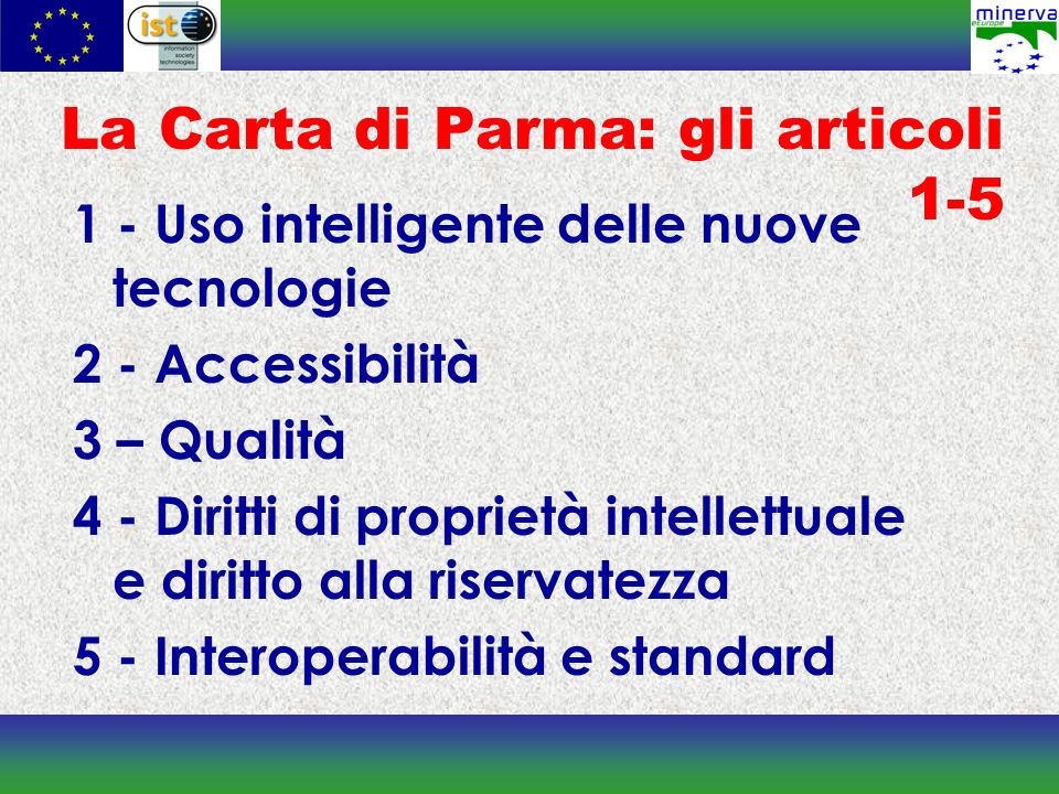 La Carta di Parma: gli articoli Uso intelligente delle nuove tecnologie 2 - Accessibilità 3 – Qualità 4 - Diritti di proprietà intellettuale e diritto alla riservatezza 5 - Interoperabilità e standard