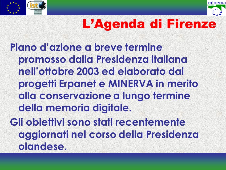 LAgenda di Firenze Piano dazione a breve termine promosso dalla Presidenza italiana nellottobre 2003 ed elaborato dai progetti Erpanet e MINERVA in merito alla conservazione a lungo termine della memoria digitale.