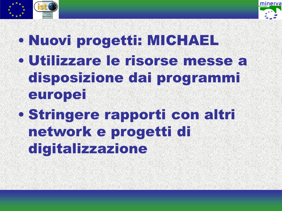 Nuovi progetti: MICHAEL Utilizzare le risorse messe a disposizione dai programmi europei Stringere rapporti con altri network e progetti di digitalizzazione