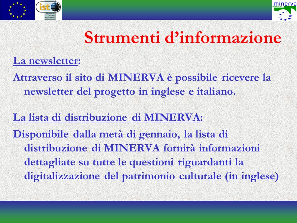 Strumenti dinformazione La newsletter: Attraverso il sito di MINERVA è possibile ricevere la newsletter del progetto in inglese e italiano.