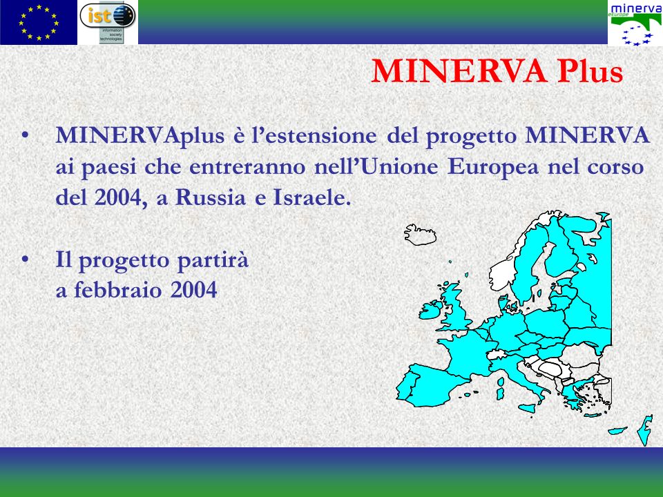 MINERVA Plus MINERVAplus è lestensione del progetto MINERVA ai paesi che entreranno nellUnione Europea nel corso del 2004, a Russia e Israele.
