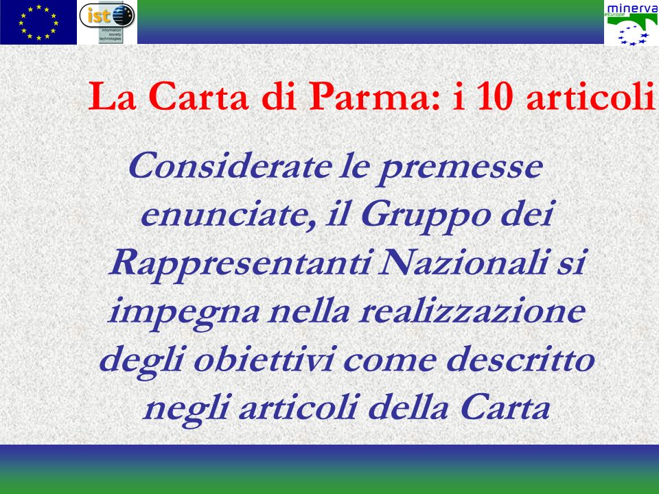 Considerate le premesse enunciate, il Gruppo dei Rappresentanti Nazionali si impegna nella realizzazione degli obiettivi come descritto negli articoli della Carta La Carta di Parma: i 10 articoli