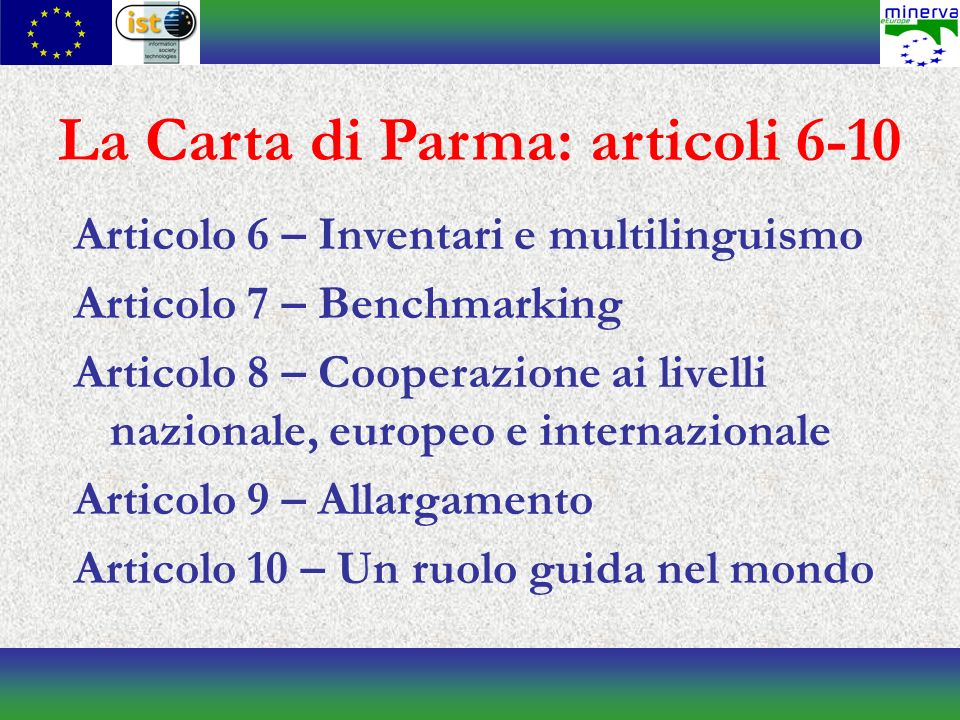 Articolo 6 – Inventari e multilinguismo Articolo 7 – Benchmarking Articolo 8 – Cooperazione ai livelli nazionale, europeo e internazionale Articolo 9 – Allargamento Articolo 10 – Un ruolo guida nel mondo La Carta di Parma: articoli 6-10