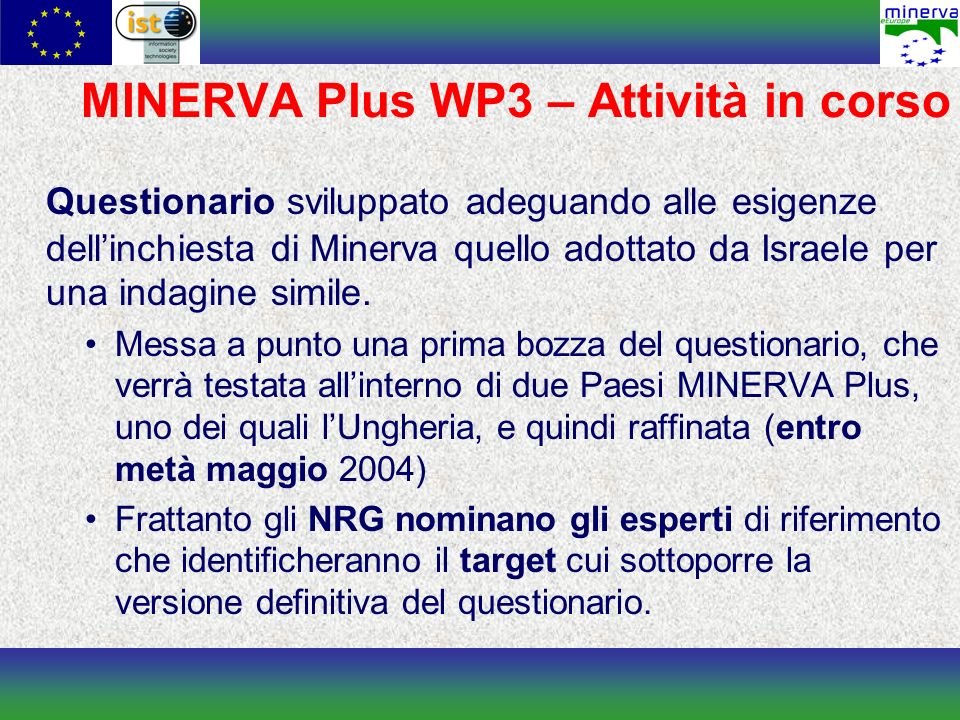 MINERVA Plus WP3 – Attività in corso Questionario sviluppato adeguando alle esigenze dellinchiesta di Minerva quello adottato da Israele per una indagine simile.