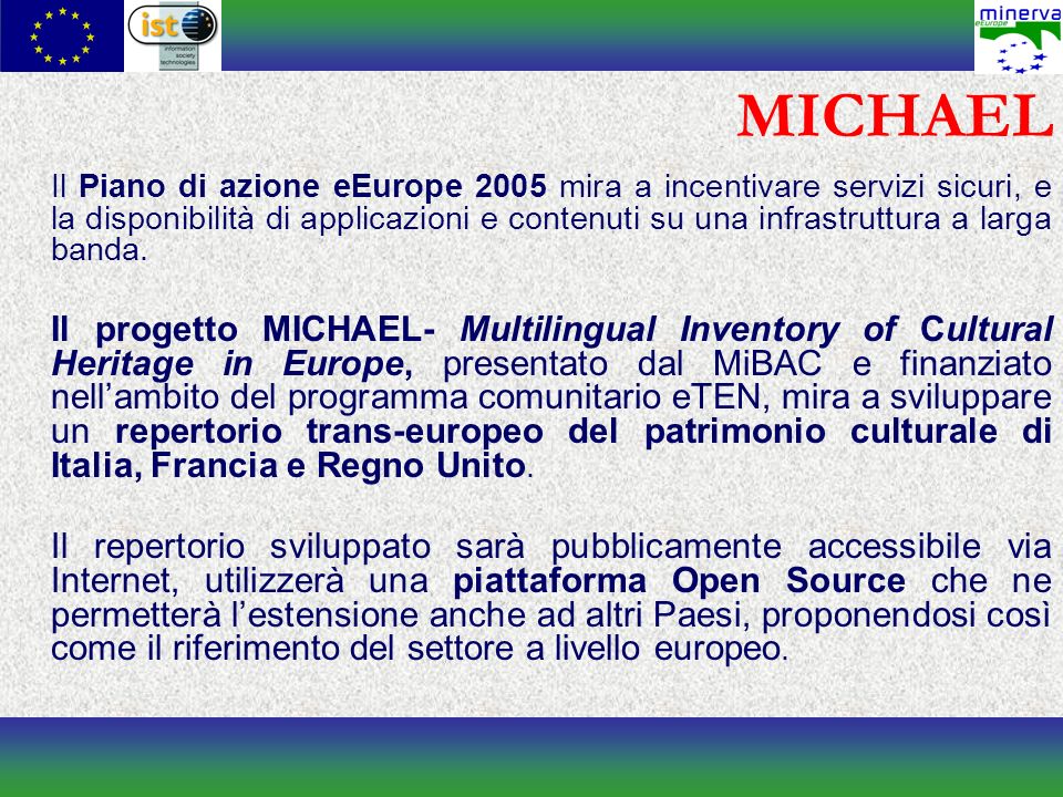 MICHAEL Il Piano di azione eEurope 2005 mira a incentivare servizi sicuri, e la disponibilità di applicazioni e contenuti su una infrastruttura a larga banda.