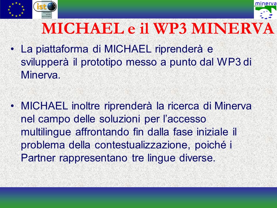 MICHAEL e il WP3 MINERVA La piattaforma di MICHAEL riprenderà e svilupperà il prototipo messo a punto dal WP3 di Minerva.