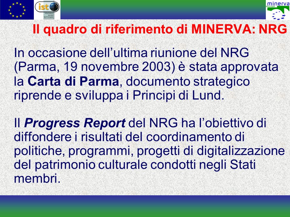 Il quadro di riferimento di MINERVA: NRG In occasione dellultima riunione del NRG (Parma, 19 novembre 2003) è stata approvata la C arta di Parma, documento strategico riprende e sviluppa i Principi di Lund.