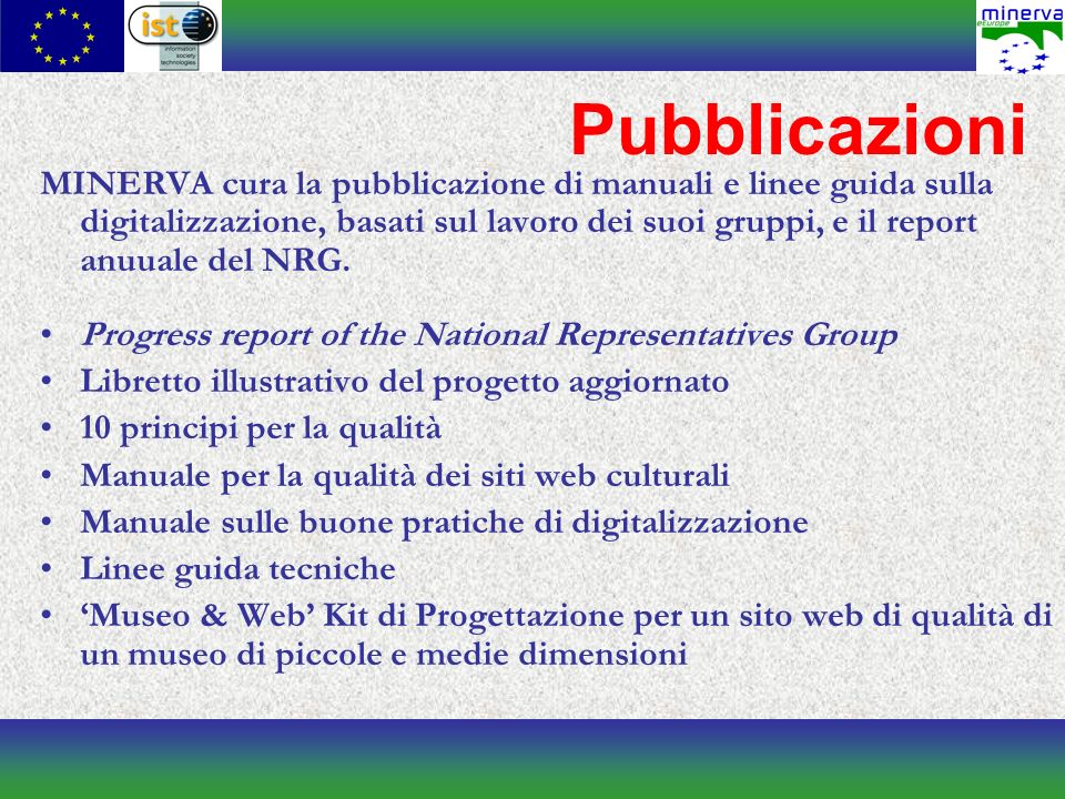 Pubblicazioni MINERVA cura la pubblicazione di manuali e linee guida sulla digitalizzazione, basati sul lavoro dei suoi gruppi, e il report anuuale del NRG.
