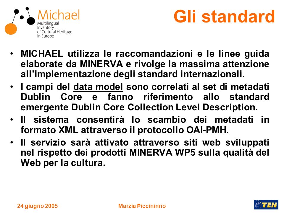 24 giugno 2005Marzia Piccininno MICHAEL utilizza le raccomandazioni e le linee guida elaborate da MINERVA e rivolge la massima attenzione allimplementazione degli standard internazionali.