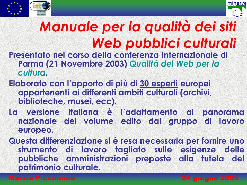 Marzia Piccininno 24 giugno 2005 Manuale per la qualità dei siti Web pubblici culturali Presentato nel corso della conferenza internazionale di Parma (21 Novembre 2003) Qualità del Web per la cultura.
