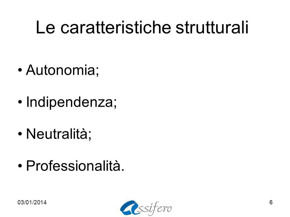 Le caratteristiche strutturali Autonomia; Indipendenza; Neutralità; Professionalità. 03/01/20146