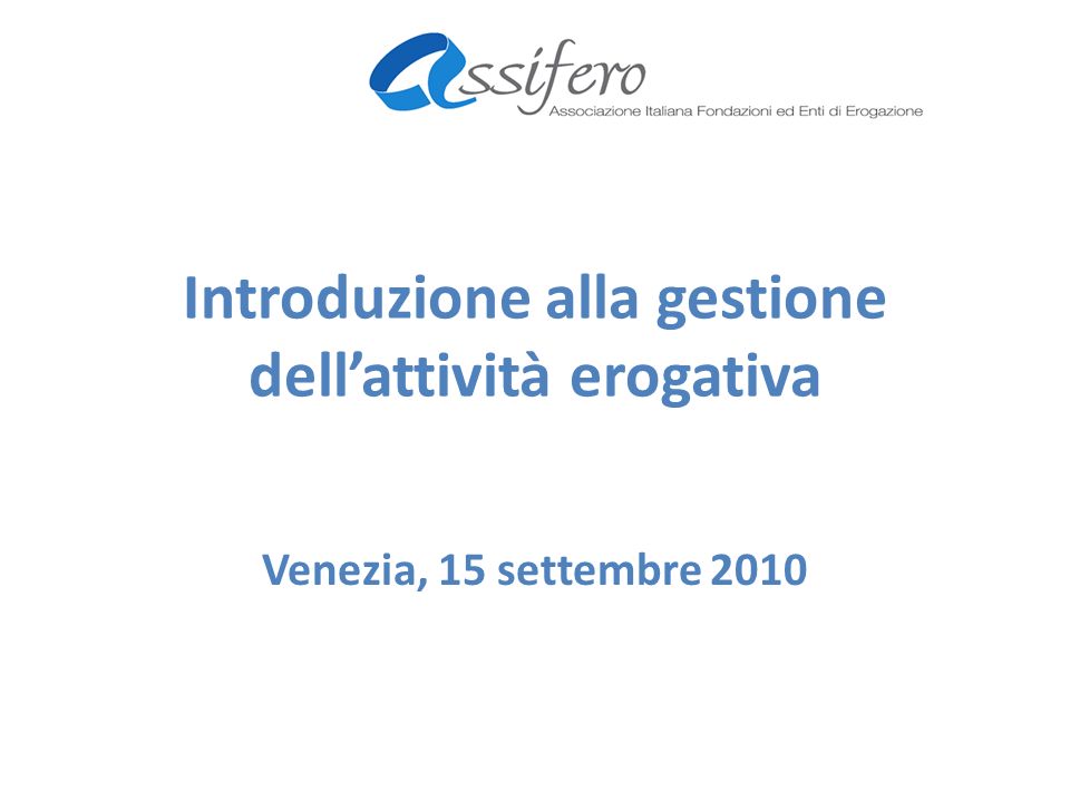 Introduzione alla gestione dellattività erogativa Venezia, 15 settembre 2010