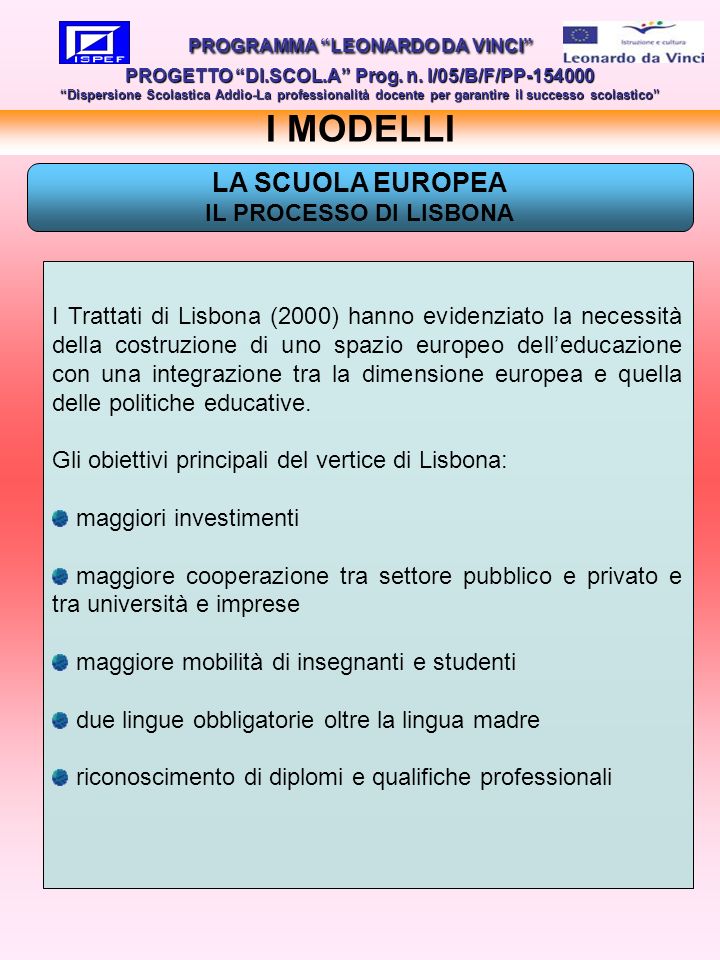 LA SCUOLA EUROPEA IL PROCESSO DI LISBONA I MODELLI PROGRAMMA LEONARDO DA VINCI PROGETTO DI.SCOL.A Prog.