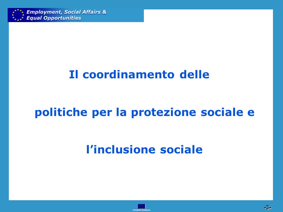 Commission européenne Il coordinamento delle politiche per la protezione sociale e linclusione sociale