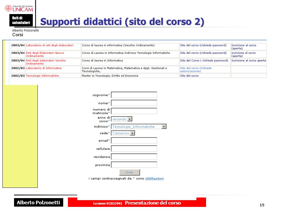 Alberto Polzonetti Reti di calcolatori Lezione 0 (03/04) Presentazione del corso 15 Supporti didattici (sito del corso 2)