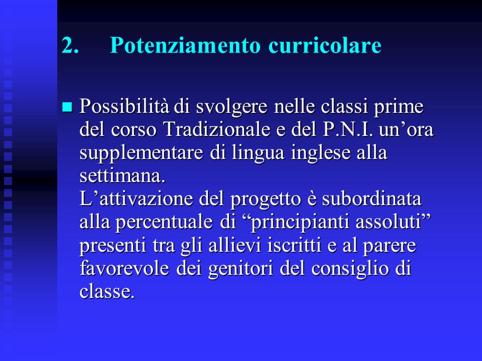 2.Potenziamento curricolare Possibilità di svolgere nelle classi prime del corso Tradizionale e del P.N.I.