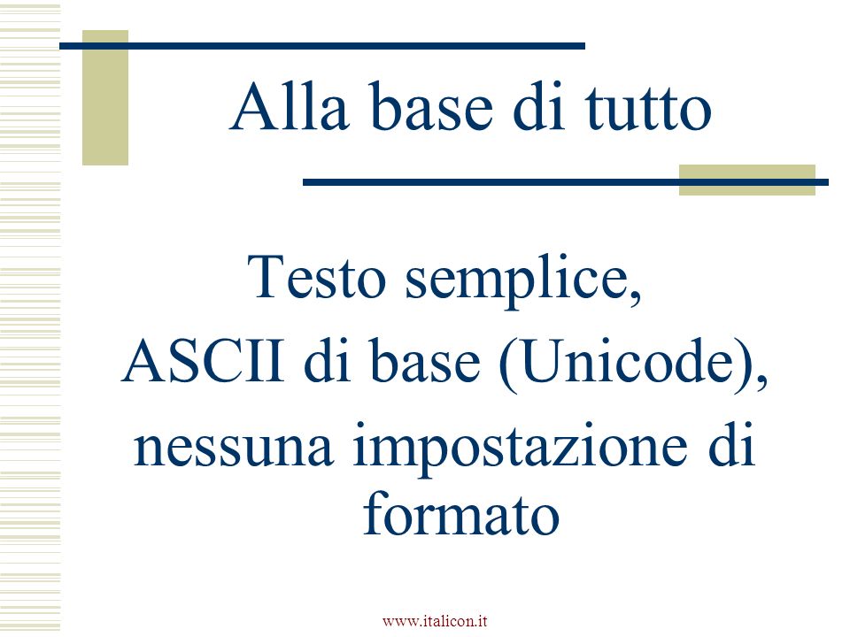 Alla base di tutto Testo semplice, ASCII di base (Unicode), nessuna impostazione di formato