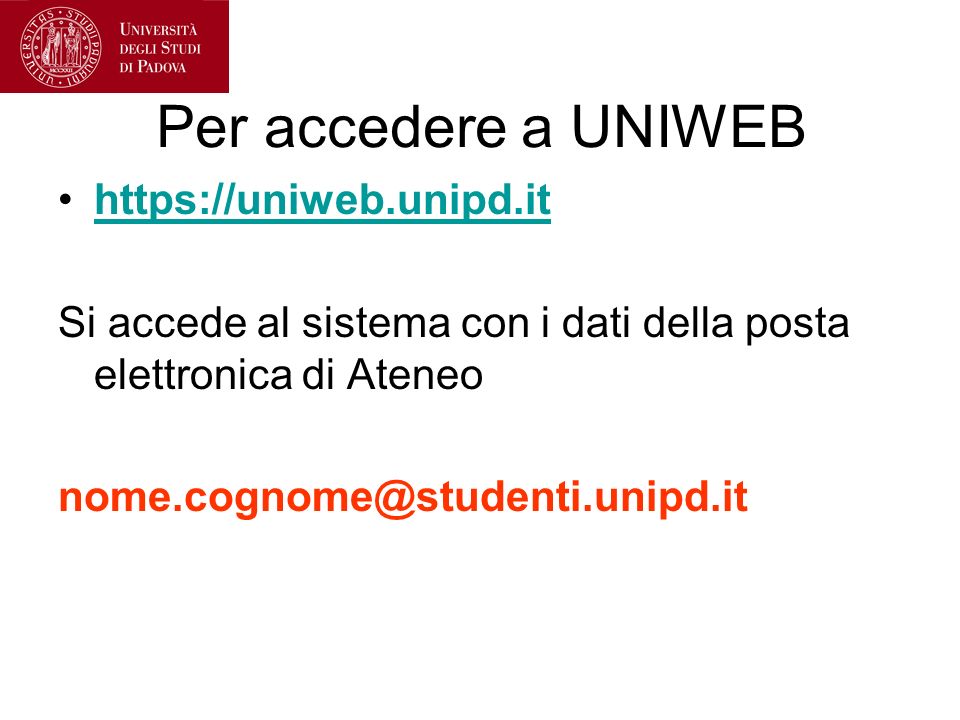 Per accedere a UNIWEB   Si accede al sistema con i dati della posta elettronica di Ateneo