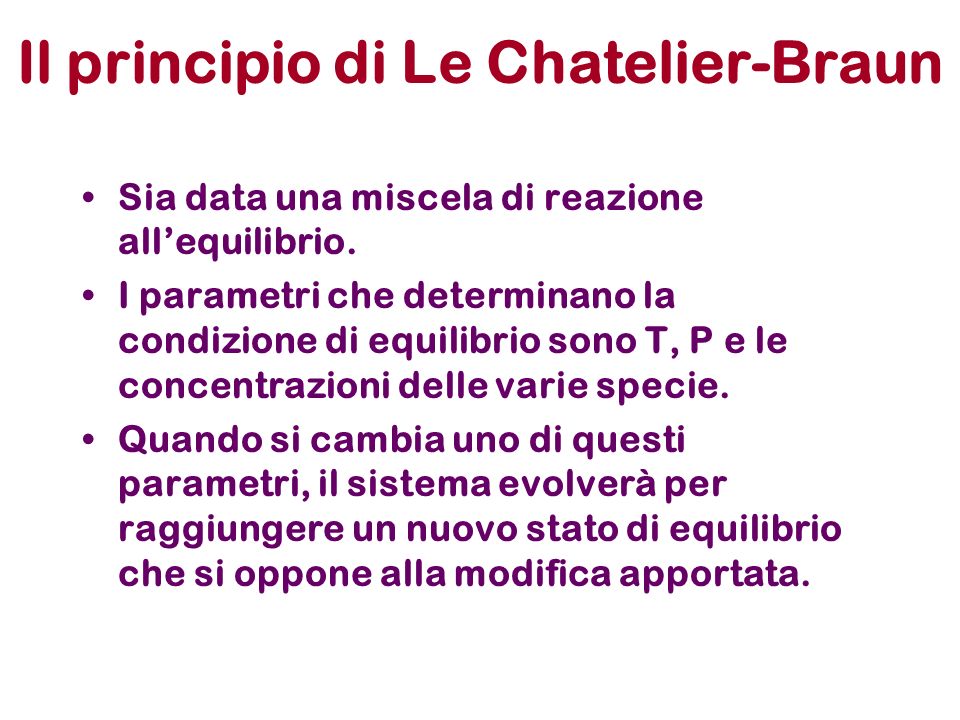 Il principio di Le Chatelier-Braun Sia data una miscela di reazione allequilibrio.