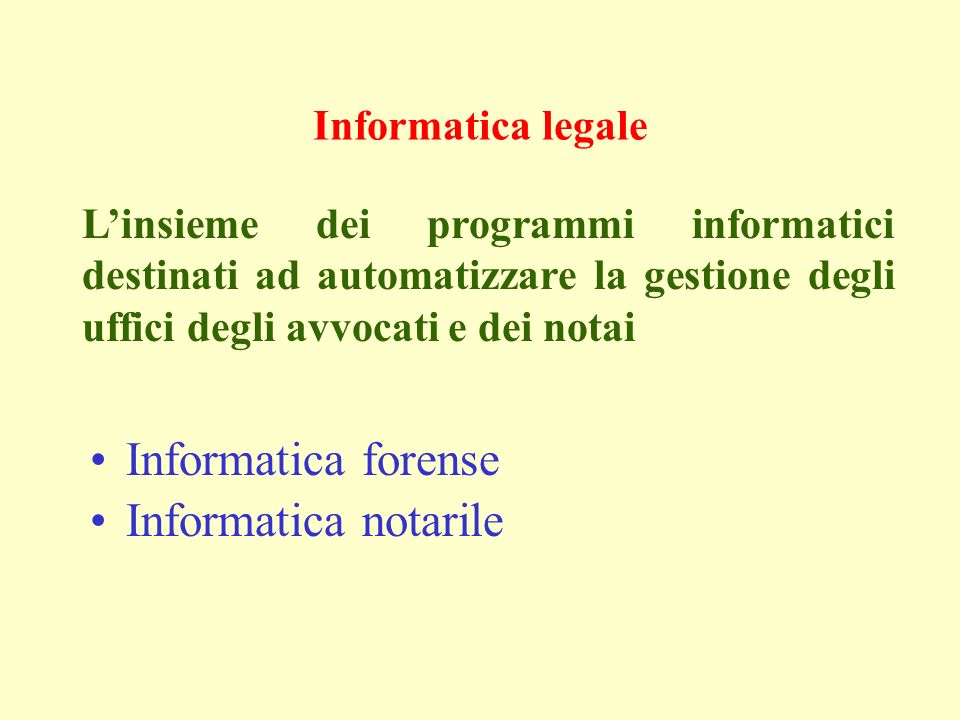 Informatica legale Informatica forense Informatica notarile Linsieme dei programmi informatici destinati ad automatizzare la gestione degli uffici degli avvocati e dei notai