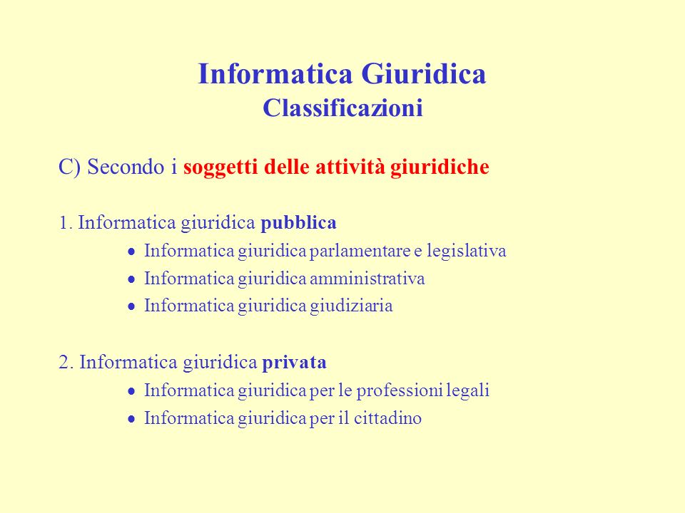 Informatica Giuridica Classificazioni C) Secondo i soggetti delle attività giuridiche 1.