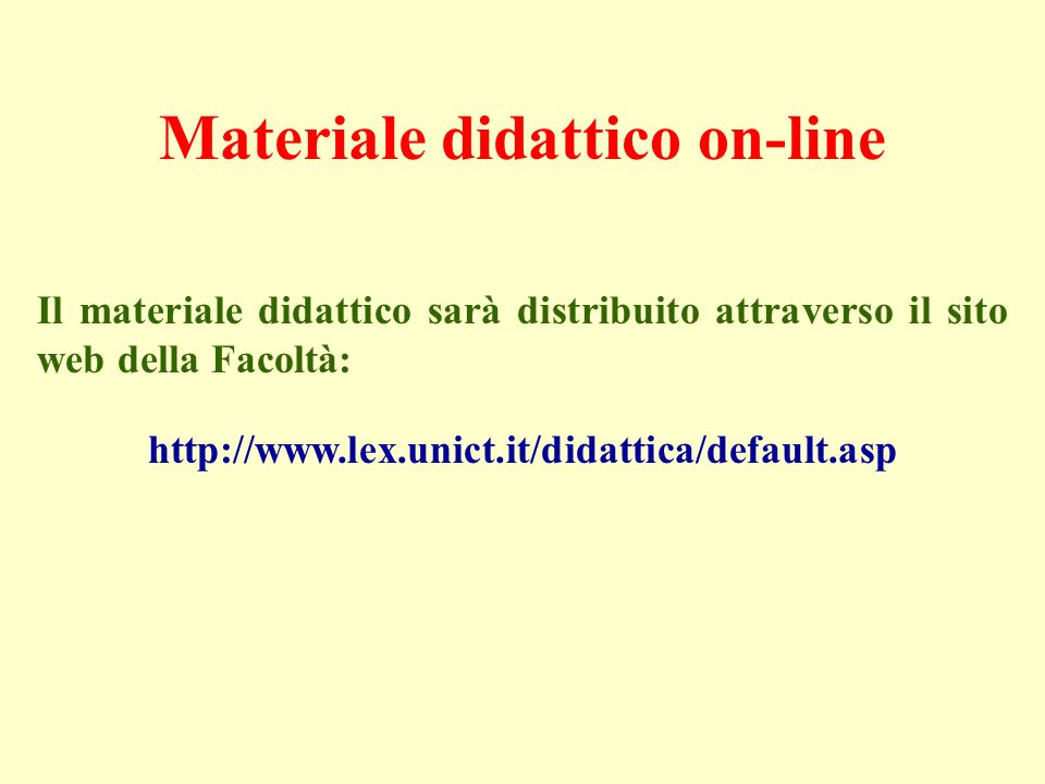 Materiale didattico on-line Il materiale didattico sarà distribuito attraverso il sito web della Facoltà: