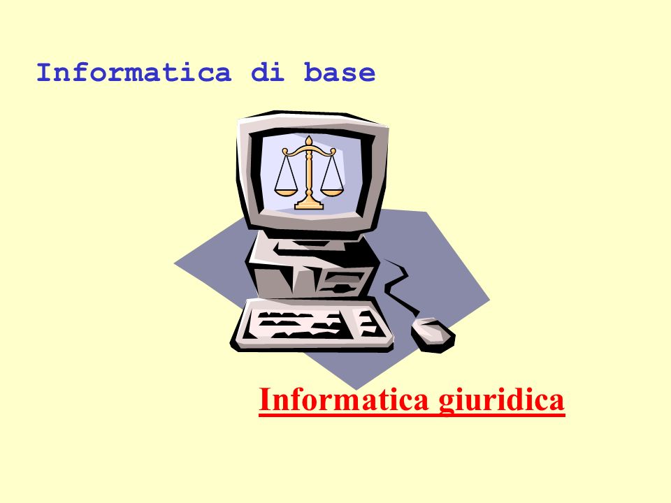Informatica di base Informatica giuridica