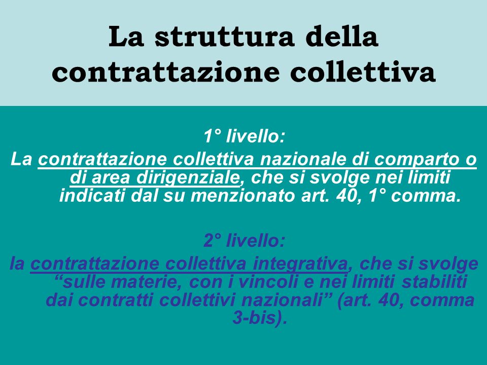 La struttura della contrattazione collettiva 1° livello: La contrattazione collettiva nazionale di comparto o di area dirigenziale, che si svolge nei limiti indicati dal su menzionato art.