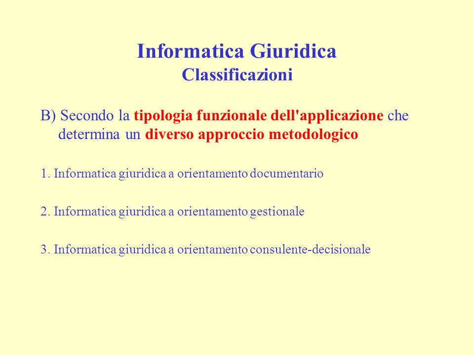 Informatica Giuridica Classificazioni B) Secondo la tipologia funzionale dell applicazione che determina un diverso approccio metodologico 1.