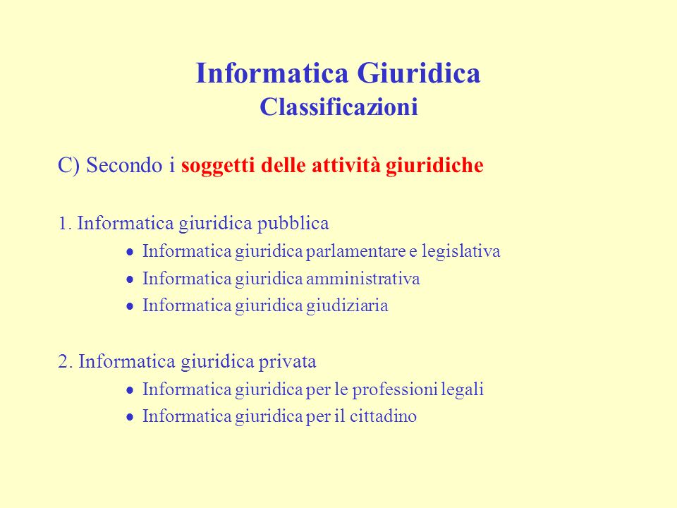 Informatica Giuridica Classificazioni C) Secondo i soggetti delle attività giuridiche 1.
