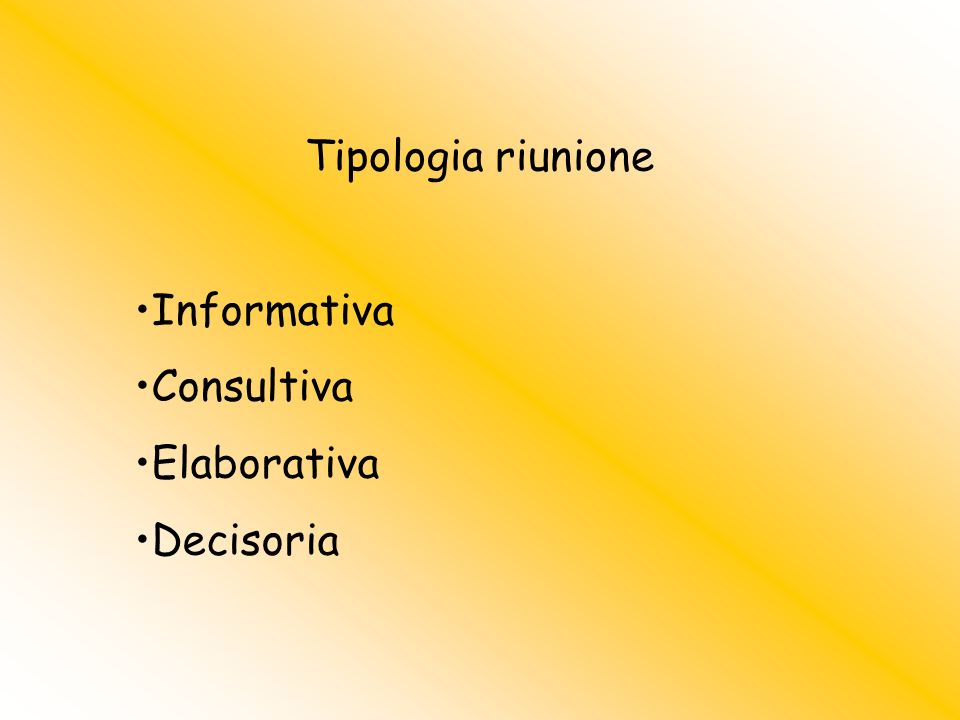 Tipologia riunione Informativa Consultiva Elaborativa Decisoria