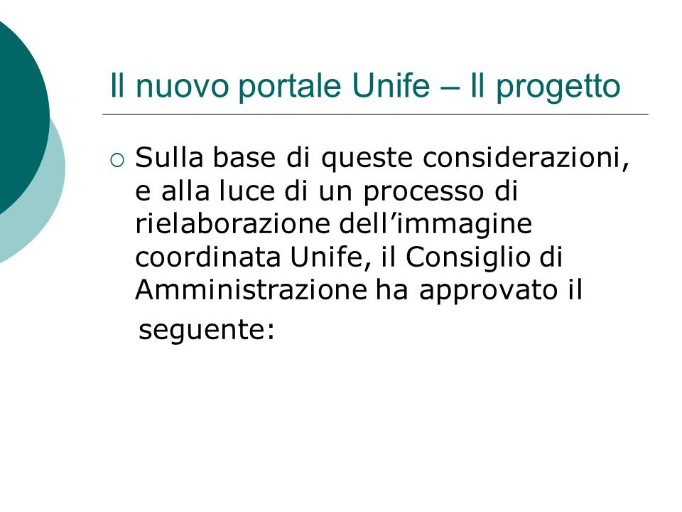 Il nuovo portale Unife – Il progetto Sulla base di queste considerazioni, e alla luce di un processo di rielaborazione dellimmagine coordinata Unife, il Consiglio di Amministrazione ha approvato il seguente:
