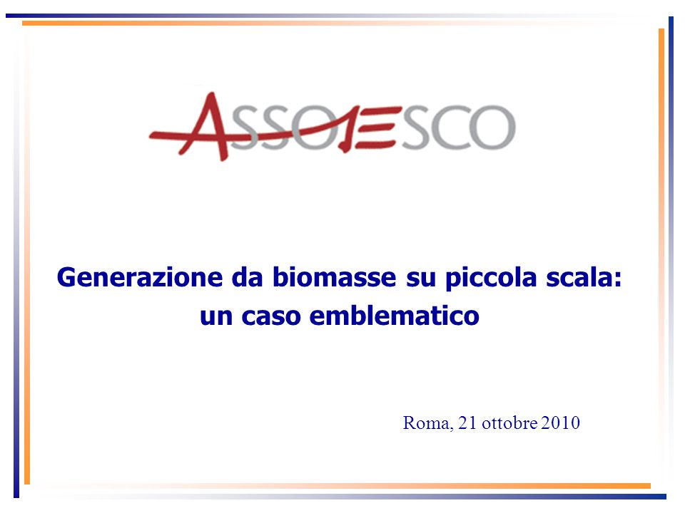 Generazione da biomasse su piccola scala: un caso emblematico Roma, 21 ottobre 2010