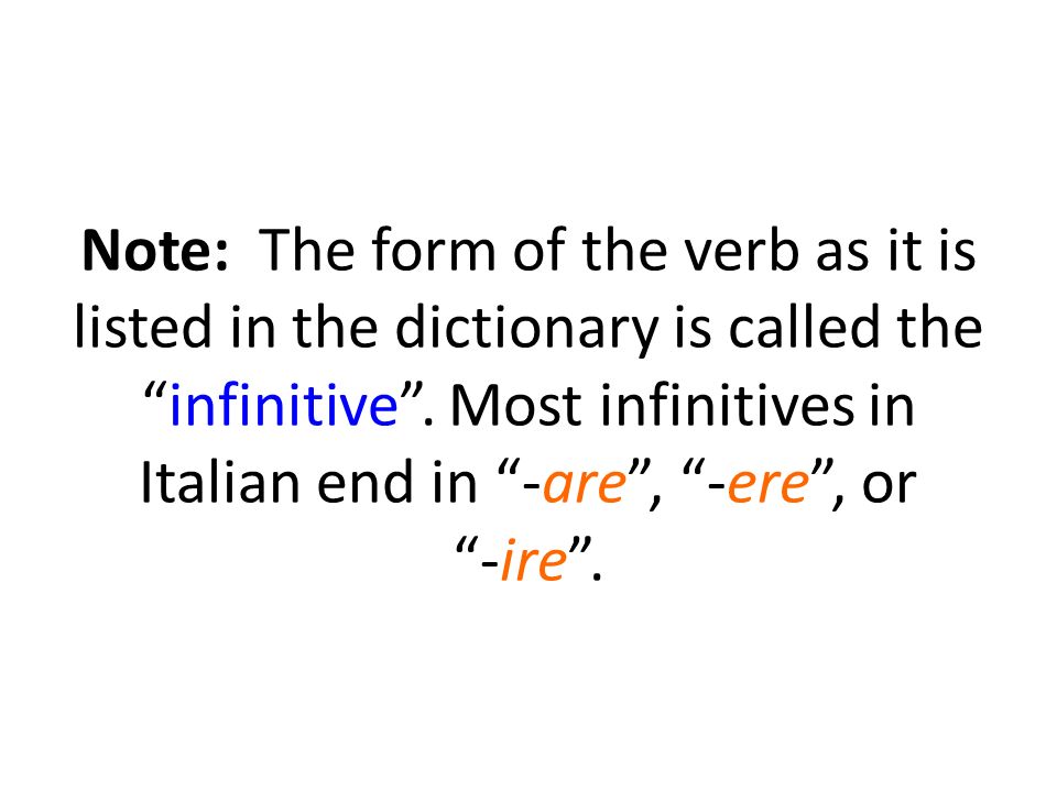 Note: The form of the verb as it is listed in the dictionary is called theinfinitive.