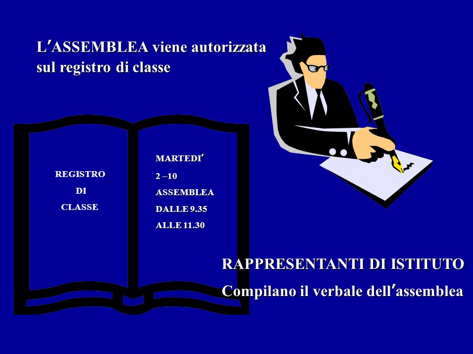 LASSEMBLEA viene autorizzata sul registro di classe REGISTRO DI CLASSE MARTEDI 2 –10 ASSEMBLEA DALLE 9.35 ALLE RAPPRESENTANTI DI ISTITUTO Compilano il verbale dellassemblea