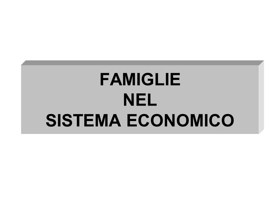 FAMIGLIE NEL SISTEMA ECONOMICO